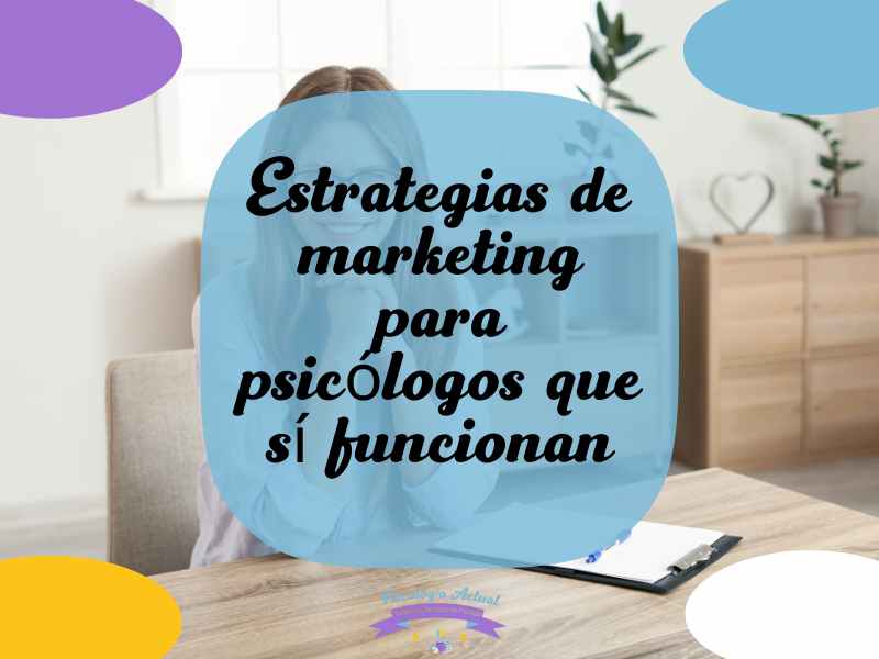 Estrategias de marketing para psicólogos que sí funcionan